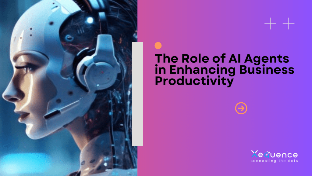 The Role of AI Agents in Enhancing Business Productivity - Xequenceai ...